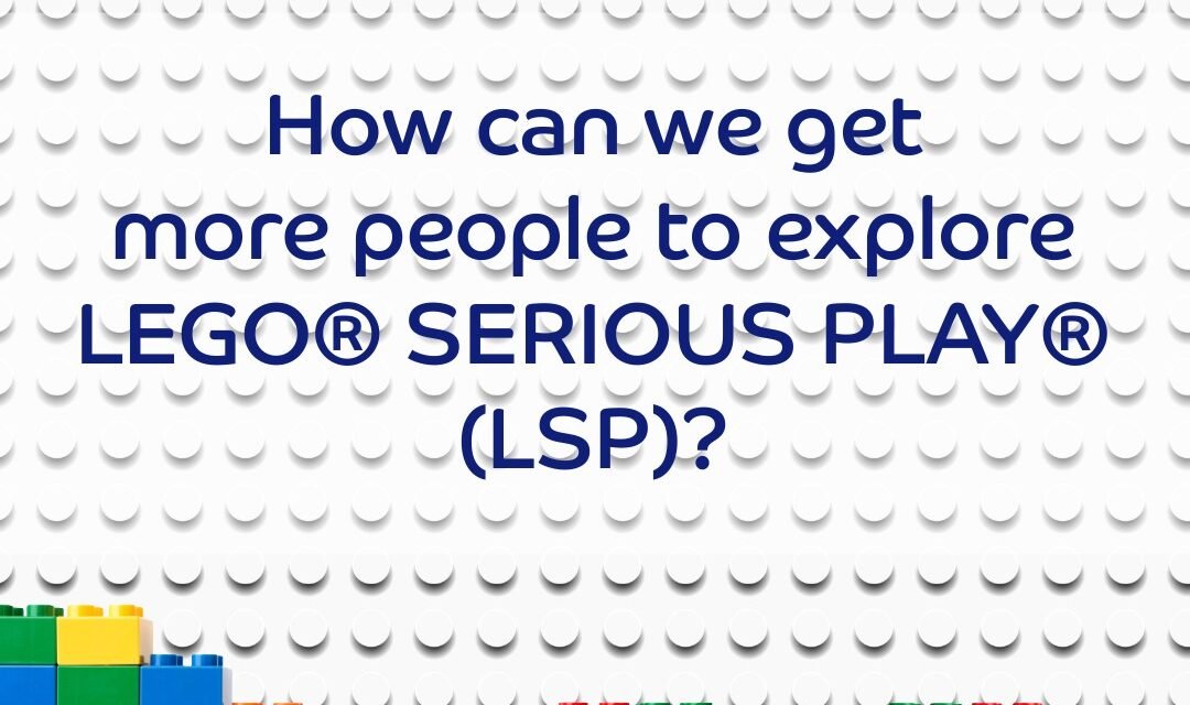 LSP – LEGO® SERIOUS PLAY® Is For Everyone